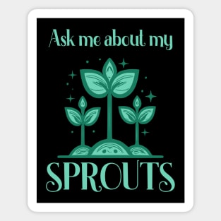 Ask Me About My Sprouts Microgreen Gardener Magnet